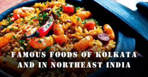 Foods of Kolkata and Northeast India